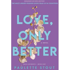 Stout, Paulette Love, Only Better: A Novel: A Novel Expanded Second Edition: 1 (Bold Journeys) Stout, Paulette Love, Only Better: A Novel: A Novel Expanded Second Edition: 1 (Bold Journeys)