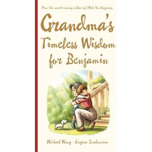 Wong, Michael Grandma's Timeless Wisdom for Benjamin: A Personalized Grandma Book for Benjamin — a Heartfelt Keepsake Gift of Love, Wisdom, and Encouragement for ... (The Unconditional Love for Benjamin Series) Wong, Michael Grandma's Timeless Wisdom for Benjamin: A Personalized Grandma Book for Benjamin — a Heartfelt Keepsake Gift of Love, Wisdom, and Encouragement for ... (The Unconditional Love for Benjamin Series)