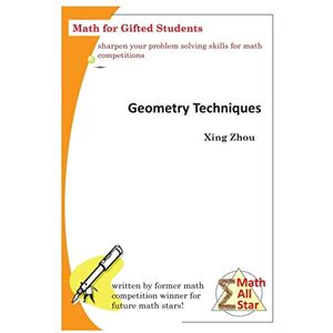 Zhou, Xing Geometry Techniques: Math for Gifted Students (Math All Star) Zhou, Xing Geometry Techniques: Math for Gifted Students (Math All Star)