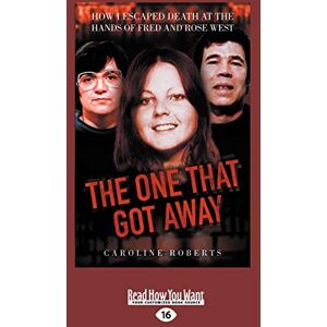 Roberts The One that Got Away: How I Escaped Death at the Hands of Fred and Rose West: How I Escaped Death at the Hands of Fred and Rose West (Large Print 16pt) Roberts The One that Got Away: How I Escaped Death at the Hands of Fred and Rose West: How I Escaped Death at the Hands of Fred and Rose West (Large Print 16pt)