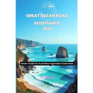 Mercer, Ty great ocean road Reiseführer 2026: Insider-Guide für Australiens legendäre Küstenreise Mercer, Ty great ocean road Reiseführer 2026: Insider-Guide für Australiens legendäre Küstenreise