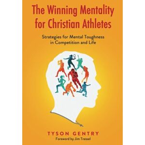 Gentry, Tyson The Winning Mentality for Christian Athletes: Strategies for Mental Toughness in Competition and Life Gentry, Tyson The Winning Mentality for Christian Athletes: Strategies for Mental Toughness in Competition and Life