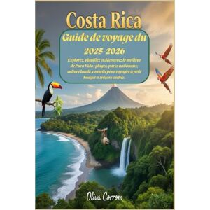Corrom, Oliva Guide de voyage du Costa Rica 2025-2026 : Explorez, planifiez et découvrez le meilleur de Pura Vida : plages, parcs nationaux, culture locale, conseils pour voyager à petit budget et trésors cachés. Corrom, Oliva Guide de voyage du Costa Rica 2025-2026 : Explorez, planifiez et découvrez le meilleur de Pura Vida : plages, parcs nationaux, culture locale, conseils pour voyager à petit budget et trésors cachés.
