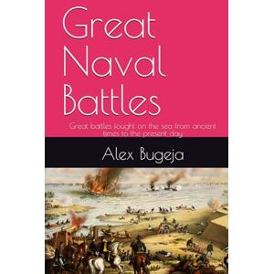 Bugeja, Dr Alex Great Naval Battles: Great battles fought on the sea from ancient times to the present day (Great battles of history) Bugeja, Dr Alex Great Naval Battles: Great battles fought on the sea from ancient times to the present day (Great battles of history)