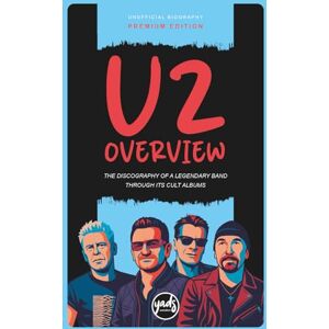 WONDERS, YADS U2 OVERVIEW The discography of a legendary band through its cult albums: Band biography, records, singles, tours, concerts, fame, doubts, trials, reviews, awards. (Artists) WONDERS, YADS U2 OVERVIEW The discography of a legendary band through its cult albums: Band biography, records, singles, tours, concerts, fame, doubts, trials, reviews, awards. (Artists)