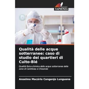 Lunguana, Anselmo Macário Canganjo Qualità delle acque sotterranee: caso di studio dei quartieri di Cuito-Bié Lunguana, Anselmo Macário Canganjo Qualità delle acque sotterranee: caso di studio dei quartieri di Cuito-Bié