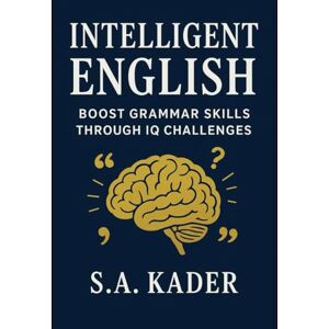Kader, S. A. Intelligent English: Boost Grammar Skills through IQ Challenges Kader, S. A. Intelligent English: Boost Grammar Skills through IQ Challenges