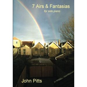 Pitts, John 7 Airs & Fantasias for solo piano: intensely pleasant music Pitts, John 7 Airs & Fantasias for solo piano: intensely pleasant music