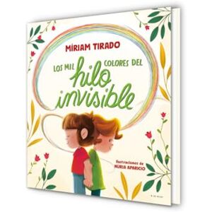 Tirado, Míriam Los Mil Colores del Hilo Invisible / The Thousands of Colors in the Invisible Thread (Emociones en familia) Tirado, Míriam Los Mil Colores del Hilo Invisible / The Thousands of Colors in the Invisible Thread (Emociones en familia)