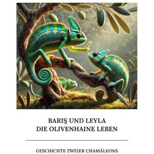 Noah, Rea Bariş und Leyla Die Olivenhaine leben: Geschichte zweier Chamäleons Noah, Rea Bariş und Leyla Die Olivenhaine leben: Geschichte zweier Chamäleons