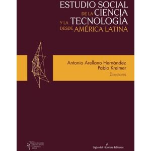 Arellano Hernández, Antonio Estudio social de la ciencia y la tecnología desde America Latina Arellano Hernández, Antonio Estudio social de la ciencia y la tecnología desde America Latina