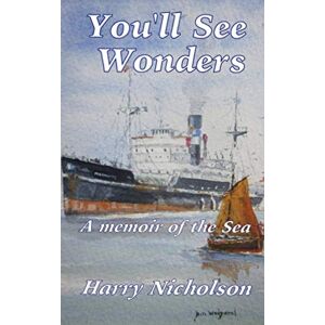 Nicholson, Harry You'll See Wonders: A memoir of the sea: 2 (Memoirs of the Sea) Nicholson, Harry You'll See Wonders: A memoir of the sea: 2 (Memoirs of the Sea)