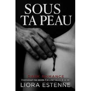 Estenne, Liora Sous ta peau: Il connaissait mes secrets. Il en a fait l'œuvre de sa vie. Estenne, Liora Sous ta peau: Il connaissait mes secrets. Il en a fait l'œuvre de sa vie.