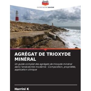 K, Harrini Agrégat de Trioxyde Minéral: Un guide complet des agrégats de trioxyde minéral dans l'endodontie moderne : Composition, propriétés, application clinique K, Harrini Agrégat de Trioxyde Minéral: Un guide complet des agrégats de trioxyde minéral dans l'endodontie moderne : Composition, propriétés, application clinique