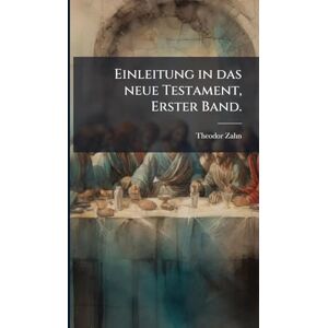 Zahn, Theodor Einleitung in das neue Testament, Erster Band. Zahn, Theodor Einleitung in das neue Testament, Erster Band.