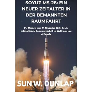 Sun SOYUZ MS-28: EIN NEUER ZEITALTER IN DER BEMANNTEN RAUMFAHRT: Die Mission vom 27. November 2025, die die internationale Zusammenarbeit im Weltraum neu definierte Sun SOYUZ MS-28: EIN NEUER ZEITALTER IN DER BEMANNTEN RAUMFAHRT: Die Mission vom 27. November 2025, die die internationale Zusammenarbeit im Weltraum neu definierte