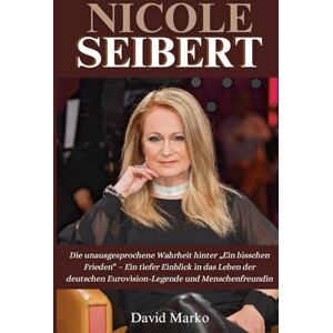 Marko, David Biografie Von Nicole Seibert: Die unausgesprochene Wahrheit hinter „Ein bisschen Frieden“ – Ein tiefer Einblick in das Leben der deutschen Eurovision-Legende und Menschenfreundin Marko, David Biografie Von Nicole Seibert: Die unausgesprochene Wahrheit hinter „Ein bisschen Frieden“ – Ein tiefer Einblick in das Leben der deutschen Eurovision-Legende und Menschenfreundin
