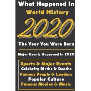 Events, Vintage Historical What Happaned in World History 2020 The Year You Were Born: Special Gift for People Who Born In 2020 All Important Historical Facts (Sports & Major Events, Popular Culture, Famous People...) Events, Vintage Historical What Happaned in World History 2020 The Year You Were Born: Special Gift for People Who Born In 2020 All Important Historical Facts (Sports & Major Events, Popular Culture, Famous People...)