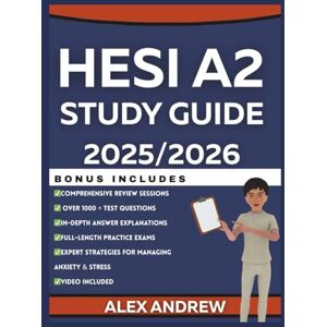 ANDREW, ALEX HESI A2 Study Guide 2025/2026: Complete full-length tests, expert strategies, and reviews with 1000+ Practice Test Questions to ensure success on the ... Every Subject: Study Guides for Success) ANDREW, ALEX HESI A2 Study Guide 2025/2026: Complete full-length tests, expert strategies, and reviews with 1000+ Practice Test Questions to ensure success on the ... Every Subject: Study Guides for Success)