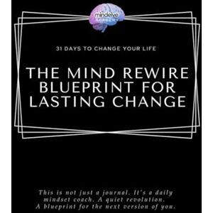 Academy, Mindelve The Mind Rewire Blueprint For Lasting Change: 31 Days To Change Your Life Academy, Mindelve The Mind Rewire Blueprint For Lasting Change: 31 Days To Change Your Life