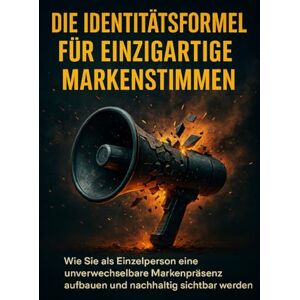 Werner, Jana Die Identitätsformel Für Einzigartige Markenstimmen: Wie Sie als Einzelperson eine unverwechselbare Markenpräsenz aufbauen und nachhaltig sichtbar werden Werner, Jana Die Identitätsformel Für Einzigartige Markenstimmen: Wie Sie als Einzelperson eine unverwechselbare Markenpräsenz aufbauen und nachhaltig sichtbar werden