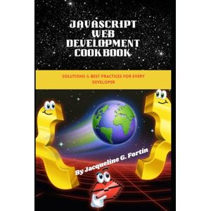 Fortin, Jacqueline G. JavaScript Web Development Cookbook: Solutions & Best Practices for Every Developer Fortin, Jacqueline G. JavaScript Web Development Cookbook: Solutions & Best Practices for Every Developer