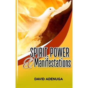 ADENUGA, DAVID Spirit, Power & Manifestations ADENUGA, DAVID Spirit, Power & Manifestations