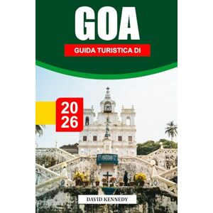 KENNEDY, DAVID GUIDA TURISTICA DI GOA 2026: Scopri le spiagge dorate di Goa, l'eredità portoghese e il vibrante spirito festivo KENNEDY, DAVID GUIDA TURISTICA DI GOA 2026: Scopri le spiagge dorate di Goa, l'eredità portoghese e il vibrante spirito festivo