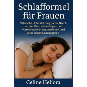 Heliora, Celine Schlafformel für Frauen: Natürliche Unterstützung für die Nacht, um den Geist zu beruhigen, den Hormonhaushalt auszugleichen und voller Energie aufzuwachen Heliora, Celine Schlafformel für Frauen: Natürliche Unterstützung für die Nacht, um den Geist zu beruhigen, den Hormonhaushalt auszugleichen und voller Energie aufzuwachen