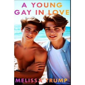 Trump, Melissa A YOUNG GAY IN LOVE: A Book of Boys Romance Yaoi Manga Bl Gay Sexy Story (Pure Gay Love) Trump, Melissa A YOUNG GAY IN LOVE: A Book of Boys Romance Yaoi Manga Bl Gay Sexy Story (Pure Gay Love)