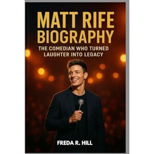 R. HILL, FREDA MATT RIFE BIOGRAPHY : THE COMEDIAN WHO TURNED LAUGHTER INTO LEGACY: FROM VIRAL SENSATION TO STAND UP STAR R. HILL, FREDA MATT RIFE BIOGRAPHY : THE COMEDIAN WHO TURNED LAUGHTER INTO LEGACY: FROM VIRAL SENSATION TO STAND UP STAR