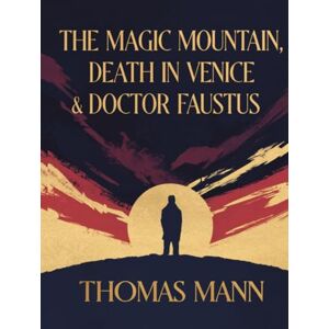 Mann, Thomas The Magic Mountain & Death in Venice & Doctor Faustus (Grapevine Classic Books) Mann, Thomas The Magic Mountain & Death in Venice & Doctor Faustus (Grapevine Classic Books)