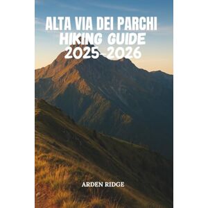 RIDGE, ARDEN ALTA VIA DEI PARCHI HIKING GUIDE 2025–2026: A Complete Step-by-Step Trekking Companion Through Italy’s Wild Apennine Parks (Trailblazers: Ultimate Hiking Adventures Series) RIDGE, ARDEN ALTA VIA DEI PARCHI HIKING GUIDE 2025–2026: A Complete Step-by-Step Trekking Companion Through Italy’s Wild Apennine Parks (Trailblazers: Ultimate Hiking Adventures Series)
