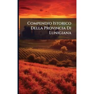 Anonymous Compendio Istorico Della Provincia Di Lunigiana Anonymous Compendio Istorico Della Provincia Di Lunigiana