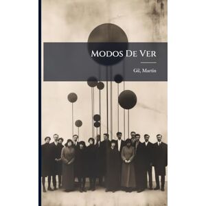 1868-, Gil Martã-N Modos De Ver 1868-, Gil Martã-N Modos De Ver