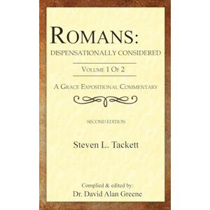 Tackett, Rev. Steven L. Romans: Dispensationally Considered: (Volume 1 of 2) (A Grace Expositional Commentary) Tackett, Rev. Steven L. Romans: Dispensationally Considered: (Volume 1 of 2) (A Grace Expositional Commentary)
