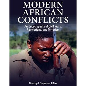 Modern African Conflicts: An Encyclopedia of Civil Wars, Revolutions, and Terrorism Modern African Conflicts: An Encyclopedia of Civil Wars, Revolutions, and Terrorism