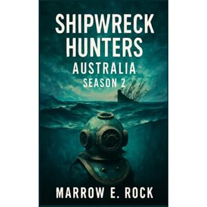 Rock, Marrow SHIPWRECK HUNTERS AUSTRALIA SEASON 2: Captain Ash Sutton's quest for lost legends, uncovering shipwreck, treasures, and the untold stories of Australia's maritime past Rock, Marrow SHIPWRECK HUNTERS AUSTRALIA SEASON 2: Captain Ash Sutton's quest for lost legends, uncovering shipwreck, treasures, and the untold stories of Australia's maritime past