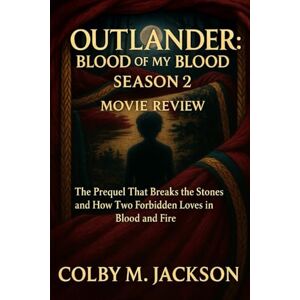 Jackson Outlander Blood Of My Blood Season 2 Movie Review: The Prequel That Breaks the Stones and How Two Forbidden Loves in Blood and Fire (Outlander Blood Of My Blood series movie review) Jackson Outlander Blood Of My Blood Season 2 Movie Review: The Prequel That Breaks the Stones and How Two Forbidden Loves in Blood and Fire (Outlander Blood Of My Blood series movie review)