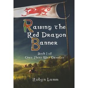 Lamm, Robyn Raising the Red Dragon Banner: Book I of Once There Was Camelot Lamm, Robyn Raising the Red Dragon Banner: Book I of Once There Was Camelot