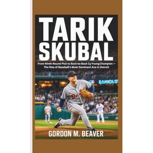 M. Beaver, Gordon Tarik Skubal: From Ninth-Round Pick to Back-to-Back Cy Young Champion — The Rise of Baseball’s Most Dominant Ace in Detroit M. Beaver, Gordon Tarik Skubal: From Ninth-Round Pick to Back-to-Back Cy Young Champion — The Rise of Baseball’s Most Dominant Ace in Detroit