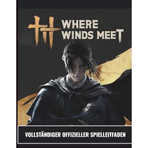 Morales, Ricky N. WHERE WINDS MEET – VOLLSTÄNDIGER OFFIZIELLER SPIELLEITFADEN: Wuxia-Unsterblichkeit erreicht: Das ultimative Buch zur Charakterentwicklung, ... und 100%ige Welterkundung. Morales, Ricky N. WHERE WINDS MEET – VOLLSTÄNDIGER OFFIZIELLER SPIELLEITFADEN: Wuxia-Unsterblichkeit erreicht: Das ultimative Buch zur Charakterentwicklung, ... und 100%ige Welterkundung.