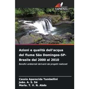 Tambellini, Cassia Aparecida Azioni e qualità dell'acqua del fiume São Domingos-SP-Brasile dal 2000 al 2010: Benefici ambientali derivanti dai progetti realizzati Tambellini, Cassia Aparecida Azioni e qualità dell'acqua del fiume São Domingos-SP-Brasile dal 2000 al 2010: Benefici ambientali derivanti dai progetti realizzati