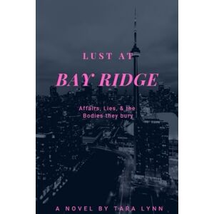 Lynn, Tara Lust At Bay Ridge: Affairs, Lies, and the Bodies they bury: 1 (Lust, Love, and Extra Cheese) Lynn, Tara Lust At Bay Ridge: Affairs, Lies, and the Bodies they bury: 1 (Lust, Love, and Extra Cheese)