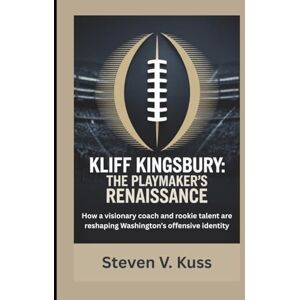V. Kuss, Steven Kliff Kingsbury: The Playmaker’s Renaissance: How a visionary coach and rookie talent are reshaping Washington’s offensive identity V. Kuss, Steven Kliff Kingsbury: The Playmaker’s Renaissance: How a visionary coach and rookie talent are reshaping Washington’s offensive identity