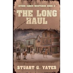 Yates, Stuart G The Long Haul: 2 (Byron James Westerns) Yates, Stuart G The Long Haul: 2 (Byron James Westerns)