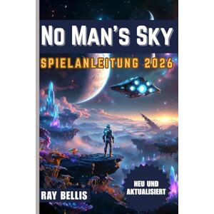 BELLIS, RAY No Man's Sky SPIELANLEITUNG 2026 BELLIS, RAY No Man's Sky SPIELANLEITUNG 2026