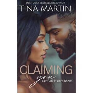 Martin, Tina Claiming You: Volume 1 (A Lennox In Love) Martin, Tina Claiming You: Volume 1 (A Lennox In Love)