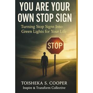 Cooper, Toisheka You Are Your Own STOP Sign: Turning Stop Signs into Green Lights for Your Life Cooper, Toisheka You Are Your Own STOP Sign: Turning Stop Signs into Green Lights for Your Life