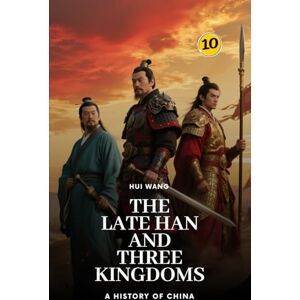 Wang, Hui The Late Han and Three Kingdoms: A History of China: PART ONE Wang, Hui The Late Han and Three Kingdoms: A History of China: PART ONE